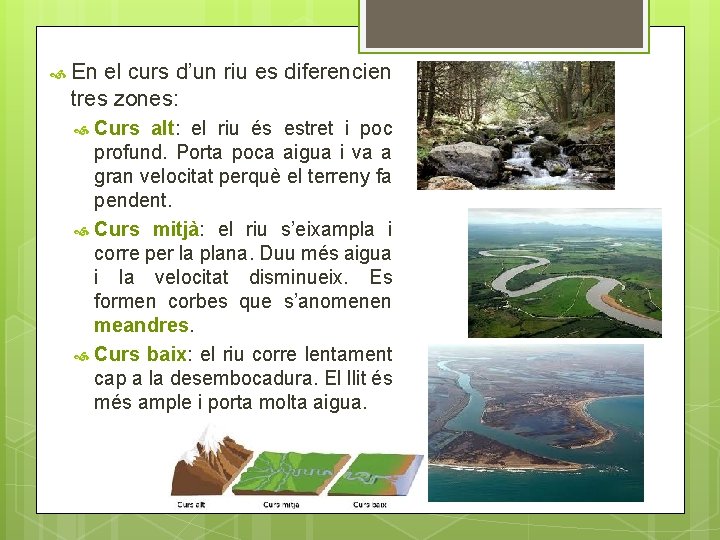  En el curs d’un riu es diferencien tres zones: Curs alt: el riu