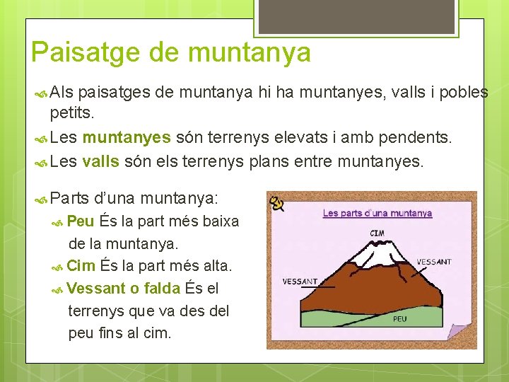 Paisatge de muntanya Als paisatges de muntanya hi ha muntanyes, valls i pobles petits.