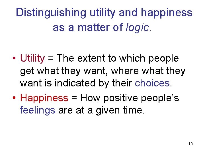 Distinguishing utility and happiness as a matter of logic. • Utility = The extent