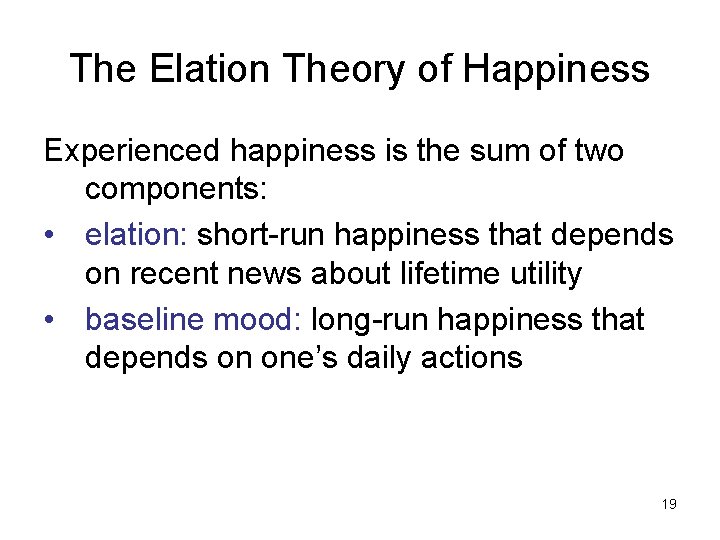 The Elation Theory of Happiness Experienced happiness is the sum of two components: •