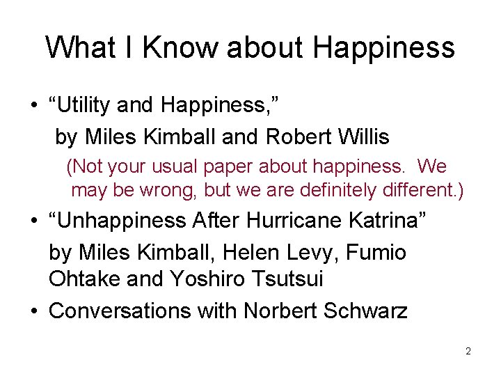 What I Know about Happiness • “Utility and Happiness, ” by Miles Kimball and