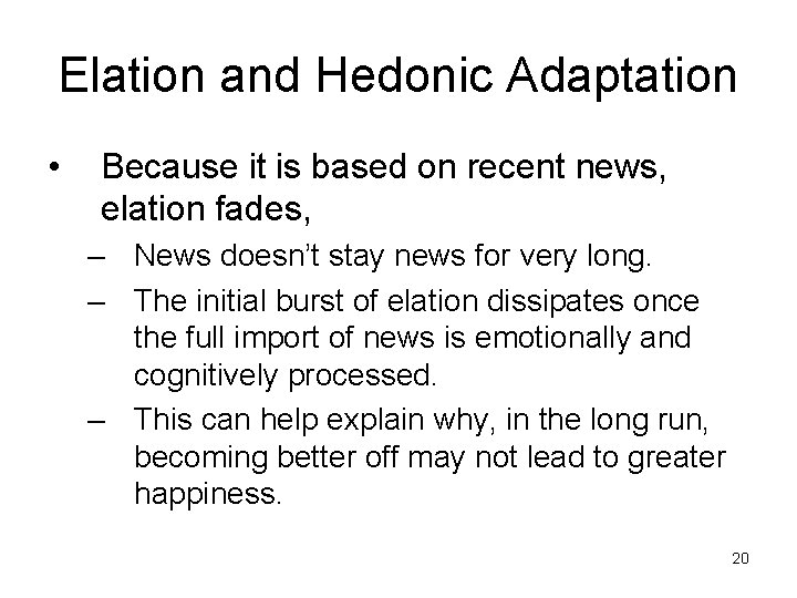 Elation and Hedonic Adaptation • Because it is based on recent news, elation fades,