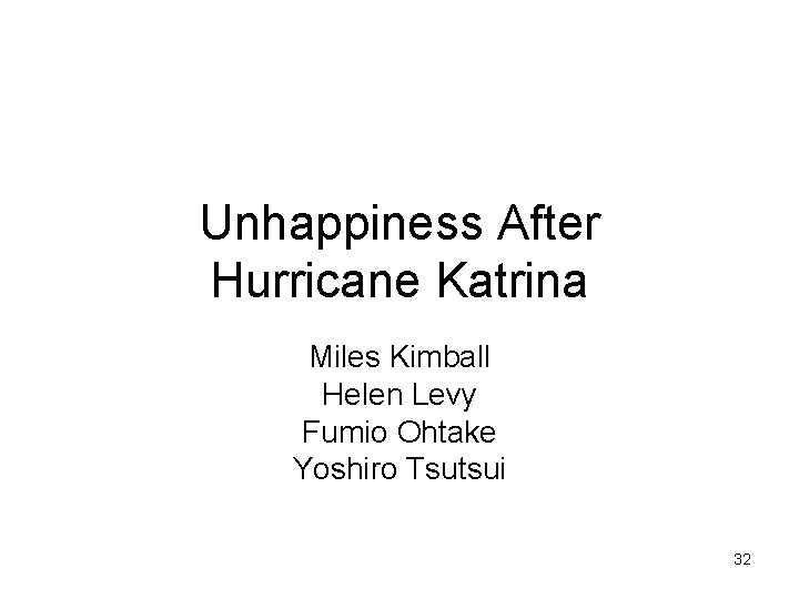 Unhappiness After Hurricane Katrina Miles Kimball Helen Levy Fumio Ohtake Yoshiro Tsutsui 32 