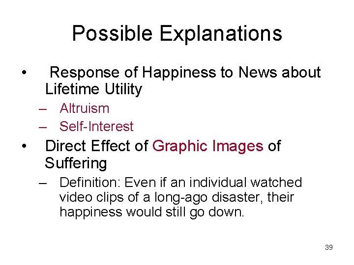 Possible Explanations • Response of Happiness to News about Lifetime Utility – Altruism –