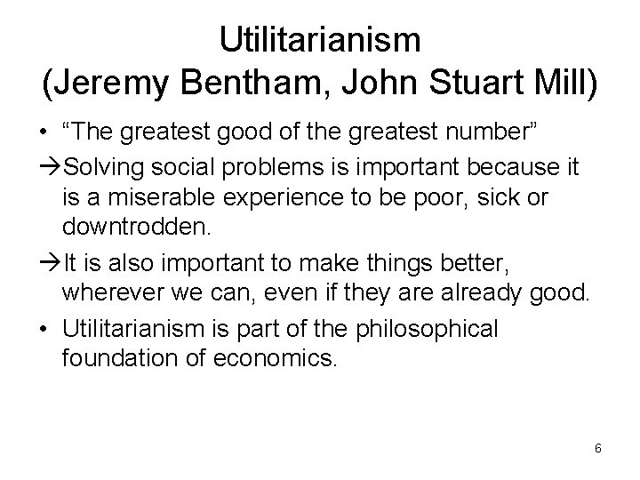 Utilitarianism (Jeremy Bentham, John Stuart Mill) • “The greatest good of the greatest number”