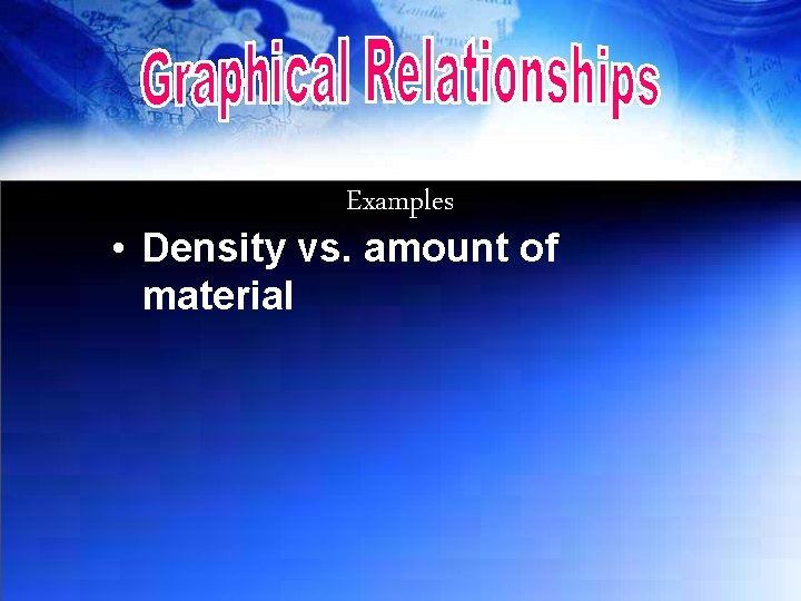 Examples • Density vs. amount of material 