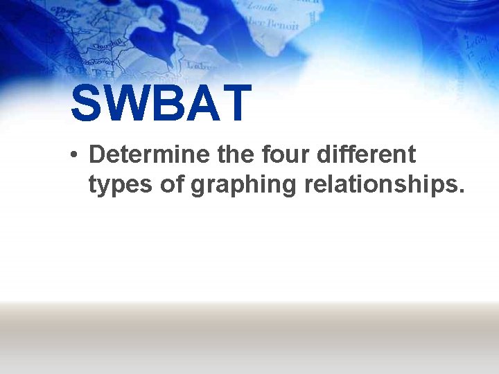 SWBAT • Determine the four different types of graphing relationships. 