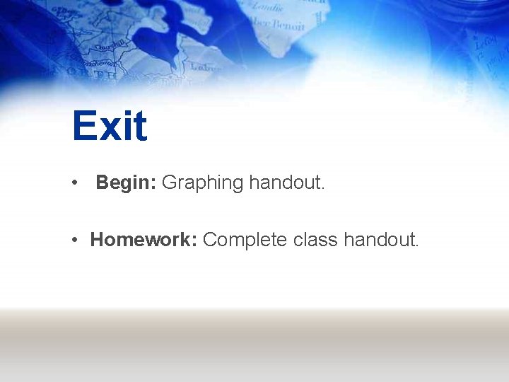 Exit • Begin: Graphing handout. • Homework: Complete class handout. 