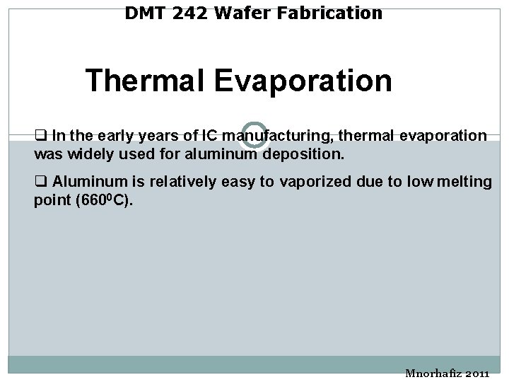 DMT 242 Wafer Fabrication Thermal Evaporation q In the early years of IC manufacturing, DMT 242 Wafer Fabrication Thermal Evaporation q In the early years of IC manufacturing,
