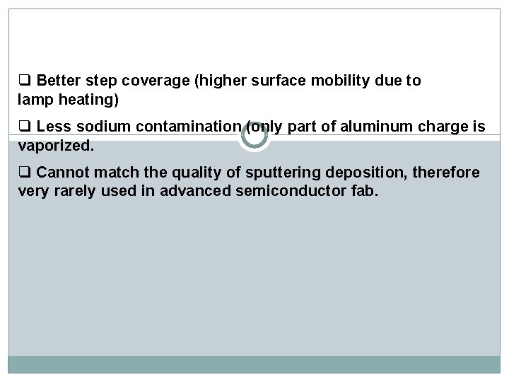 q Better step coverage (higher surface mobility due to lamp heating) q Less sodium q Better step coverage (higher surface mobility due to lamp heating) q Less sodium