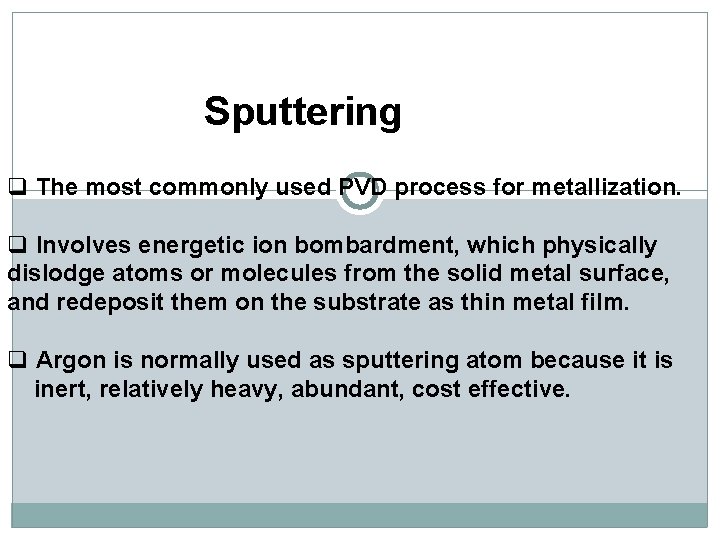 Sputtering q The most commonly used PVD process for metallization. q Involves energetic ion Sputtering q The most commonly used PVD process for metallization. q Involves energetic ion
