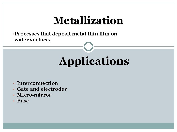 Metallization • Processes that deposit metal thin film on wafer surface. Applications • • Metallization • Processes that deposit metal thin film on wafer surface. Applications • •
