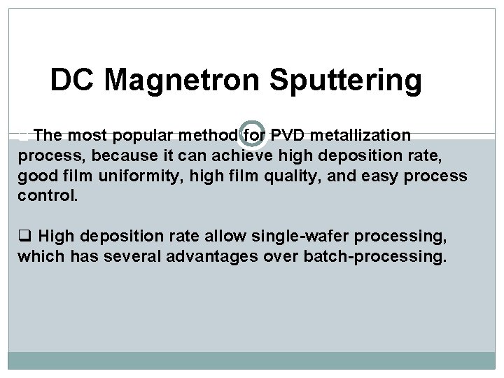 DC Magnetron Sputtering q The most popular method for PVD metallization process, because it DC Magnetron Sputtering q The most popular method for PVD metallization process, because it