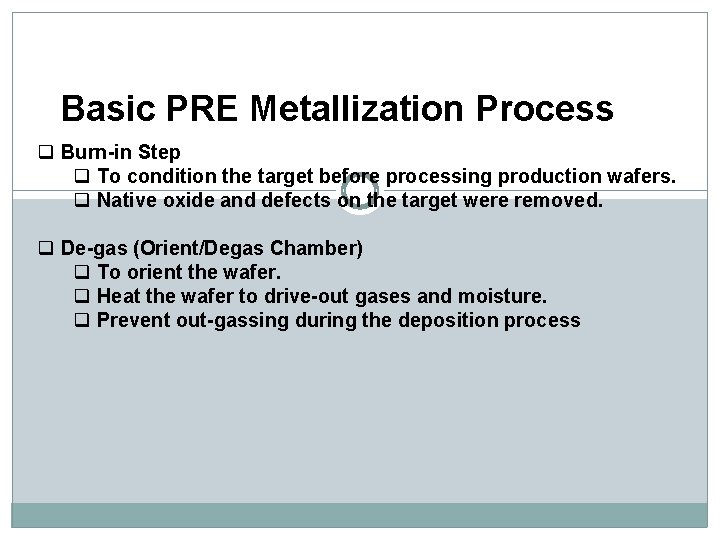 Basic PRE Metallization Process q Burn-in Step q To condition the target before processing Basic PRE Metallization Process q Burn-in Step q To condition the target before processing