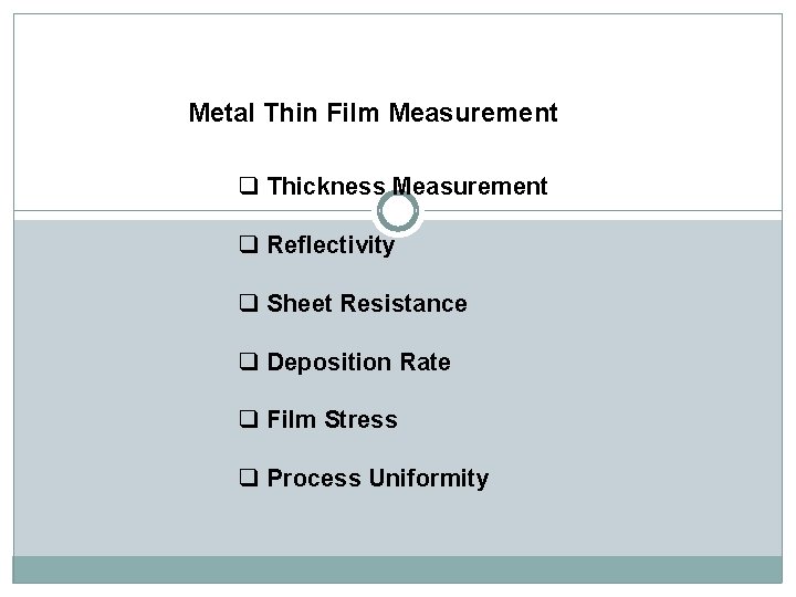 Metal Thin Film Measurement q Thickness Measurement q Reflectivity q Sheet Resistance q Deposition Metal Thin Film Measurement q Thickness Measurement q Reflectivity q Sheet Resistance q Deposition