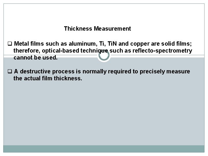 Thickness Measurement q Metal films such as aluminum, Ti. N and copper are solid Thickness Measurement q Metal films such as aluminum, Ti. N and copper are solid