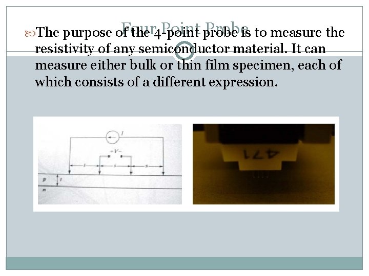 Four Point probe Probeis to measure the The purpose of the 4 -point resistivity Four Point probe Probeis to measure the The purpose of the 4 -point resistivity