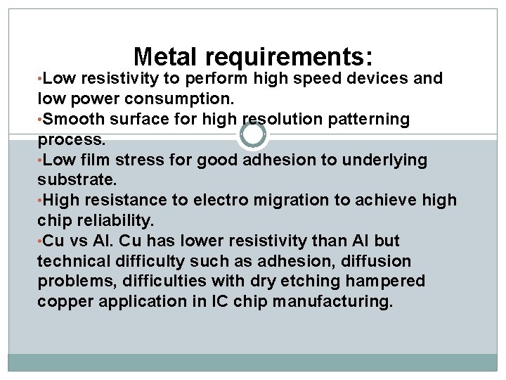 • Low Metal requirements: resistivity to perform high speed devices and low power  • Low Metal requirements: resistivity to perform high speed devices and low power
