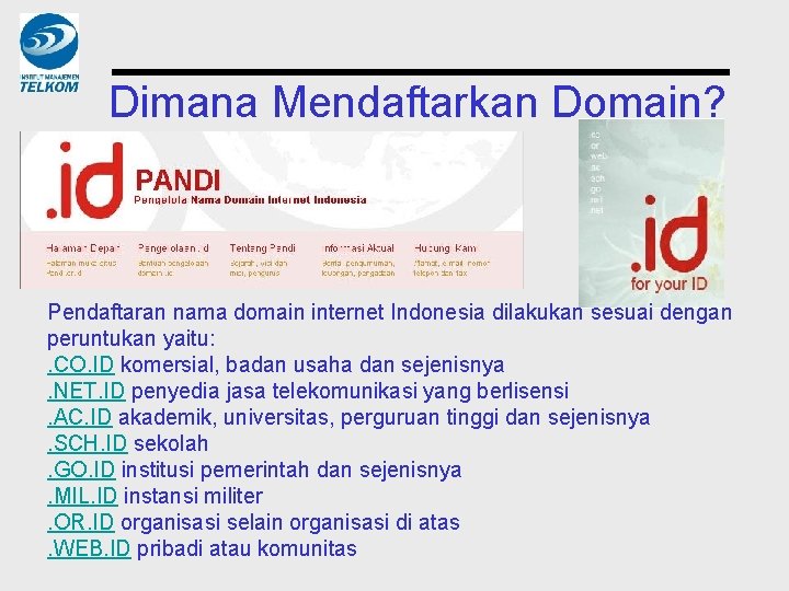 Dimana Mendaftarkan Domain? Pendaftaran nama domain internet Indonesia dilakukan sesuai dengan peruntukan yaitu: .