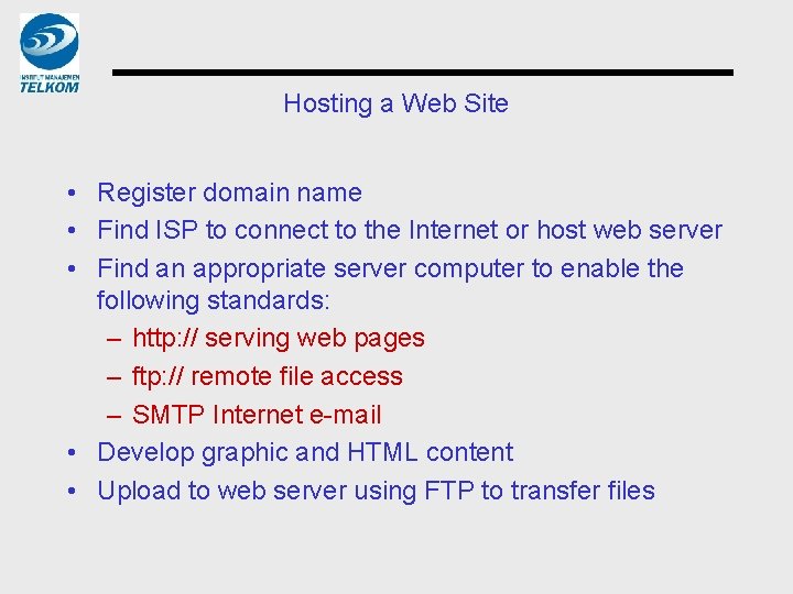 Hosting a Web Site • Register domain name • Find ISP to connect to