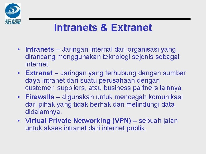 Intranets & Extranet • Intranets – Jaringan internal dari organisasi yang dirancang menggunakan teknologi
