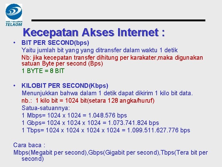 Kecepatan Akses Internet : • BIT PER SECOND(bps) Yaitu jumlah bit yang ditransfer dalam
