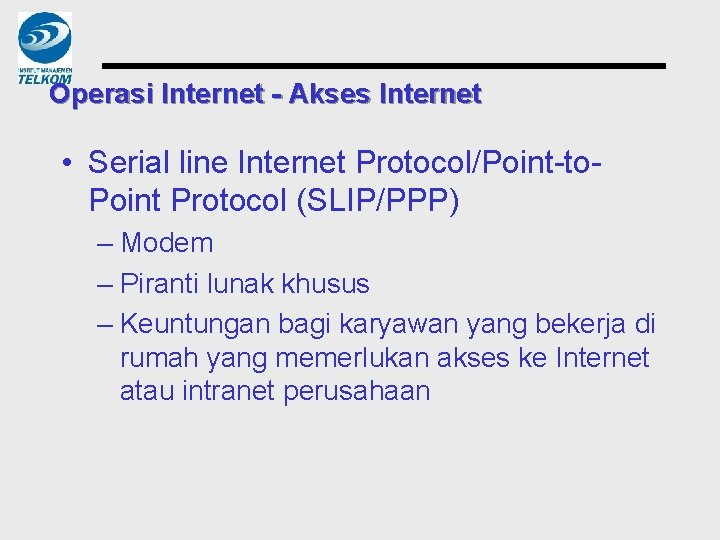 Operasi Internet - Akses Internet • Serial line Internet Protocol/Point-to. Point Protocol (SLIP/PPP) –