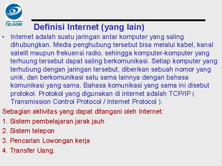 Definisi Internet (yang lain) • Internet adalah suatu jaringan antar komputer yang saling dihubungkan.