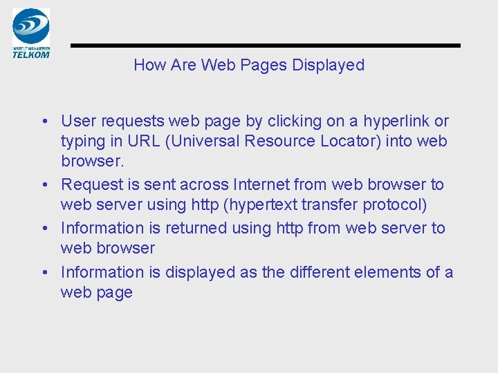 How Are Web Pages Displayed • User requests web page by clicking on a