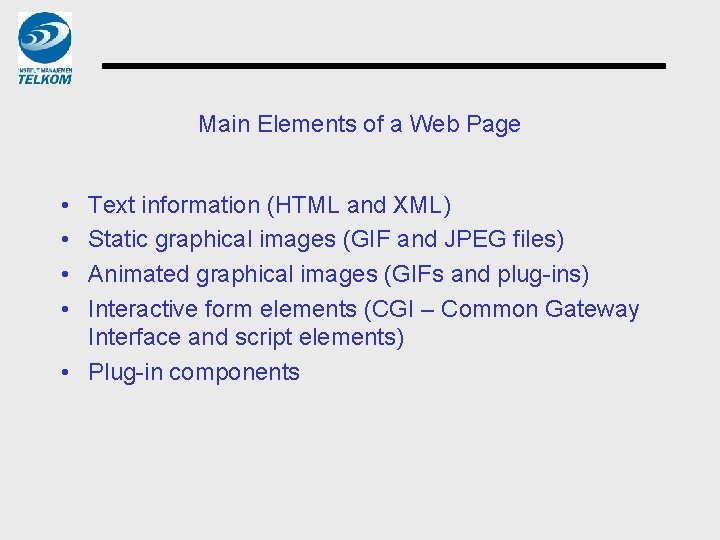 Main Elements of a Web Page • • Text information (HTML and XML) Static