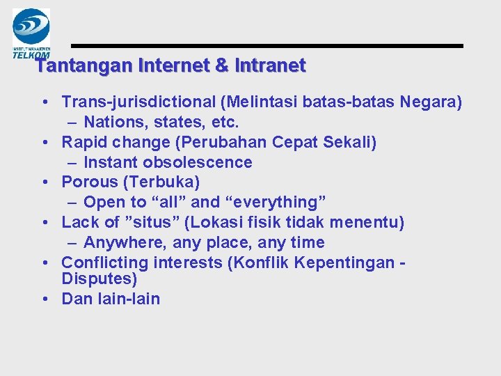 Tantangan Internet & Intranet • Trans-jurisdictional (Melintasi batas-batas Negara) – Nations, states, etc. •