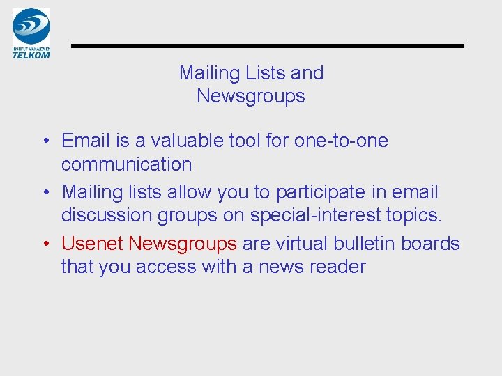 Mailing Lists and Newsgroups • Email is a valuable tool for one-to-one communication •
