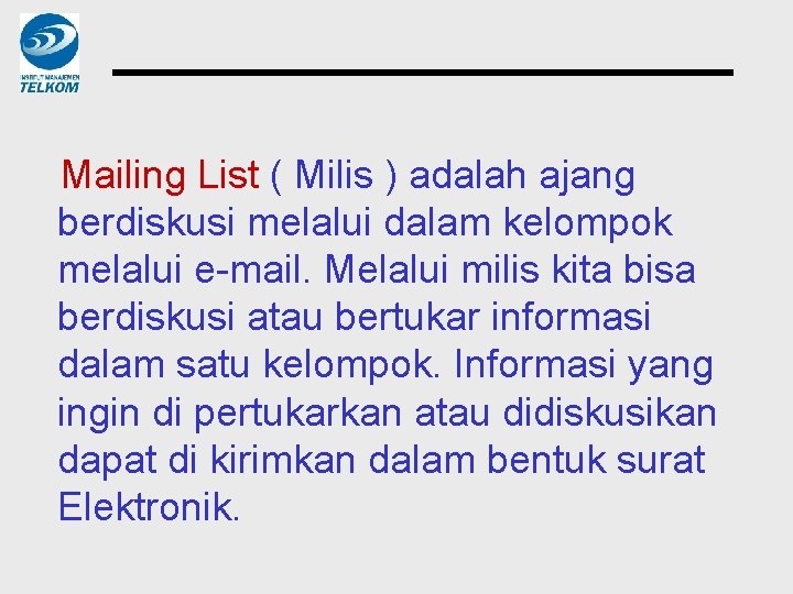Mailing List ( Milis ) adalah ajang berdiskusi melalui dalam kelompok melalui e-mail. Melalui