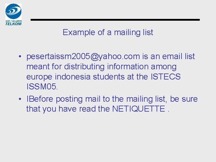 Example of a mailing list • pesertaissm 2005@yahoo. com is an email list meant
