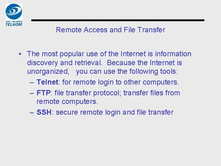 Remote Access and File Transfer • The most popular use of the Internet is