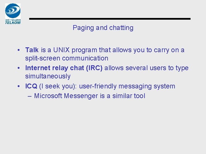 Paging and chatting • Talk is a UNIX program that allows you to carry