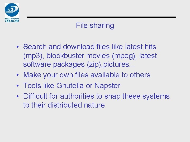 File sharing • Search and download files like latest hits (mp 3), blockbuster movies