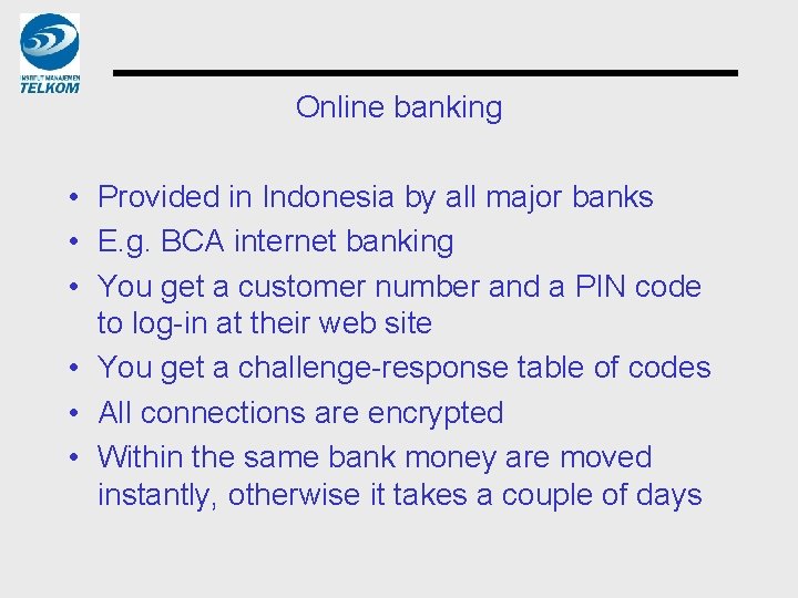Online banking • Provided in Indonesia by all major banks • E. g. BCA