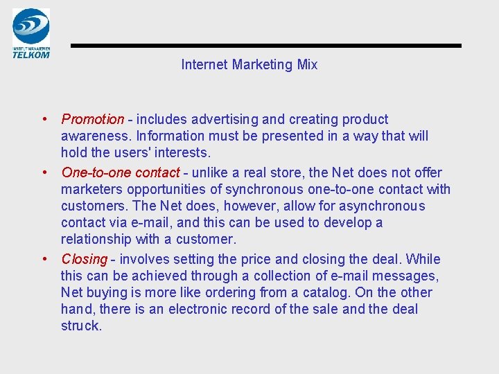 Internet Marketing Mix • Promotion - includes advertising and creating product awareness. Information must