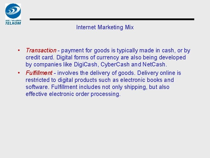 Internet Marketing Mix • Transaction - payment for goods is typically made in cash,