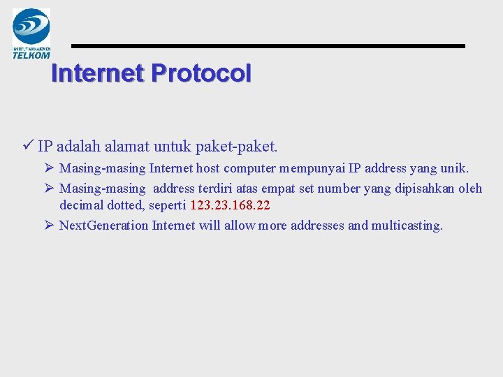 Internet Protocol ü IP adalah alamat untuk paket-paket. Ø Masing-masing Internet host computer mempunyai