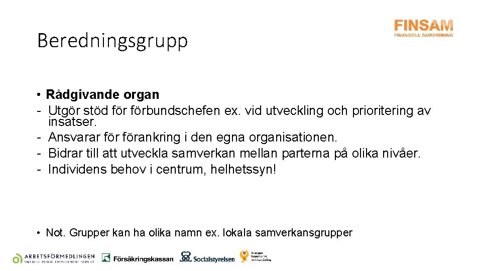 Beredningsgrupp • Rådgivande organ - Utgör stöd förbundschefen ex. vid utveckling och prioritering av