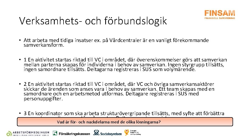 Verksamhets- och förbundslogik • Att arbeta med tidiga insatser ex. på Vårdcentraler är en