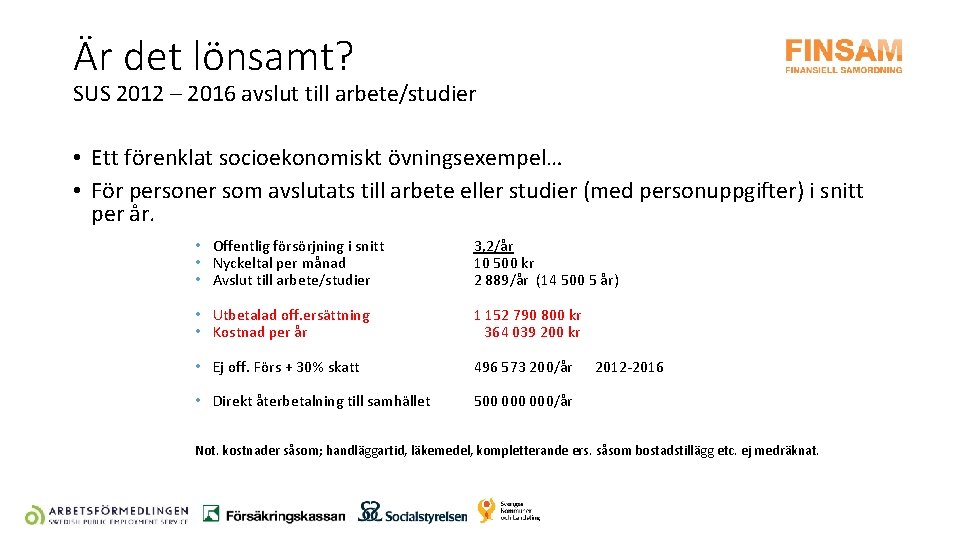 Är det lönsamt? SUS 2012 – 2016 avslut till arbete/studier • Ett förenklat socioekonomiskt