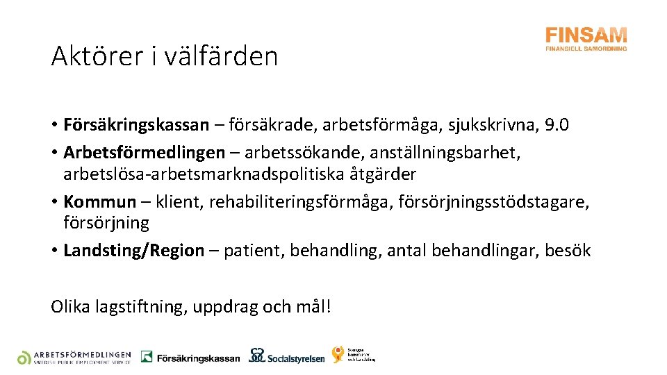 Aktörer i välfärden • Försäkringskassan – försäkrade, arbetsförmåga, sjukskrivna, 9. 0 • Arbetsförmedlingen –