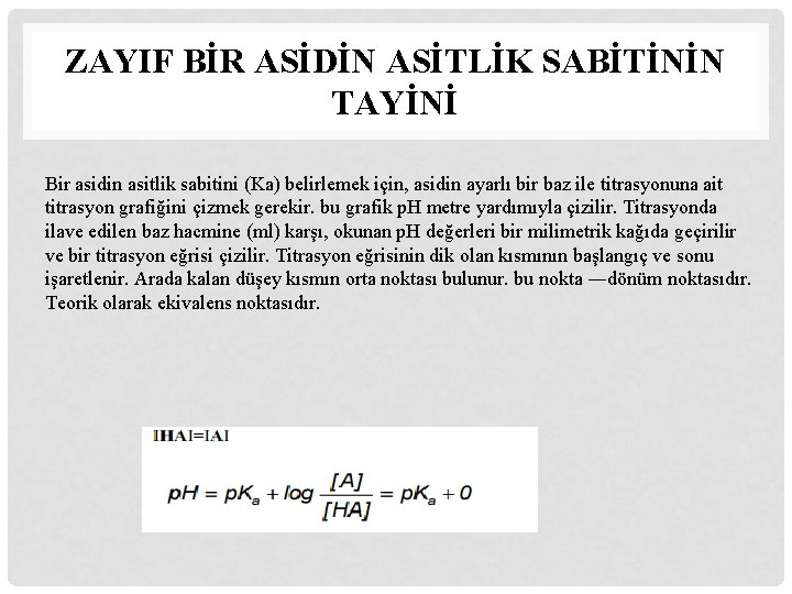 ZAYIF BİR ASİDİN ASİTLİK SABİTİNİN TAYİNİ Bir asidin asitlik sabitini (Ka) belirlemek için, asidin