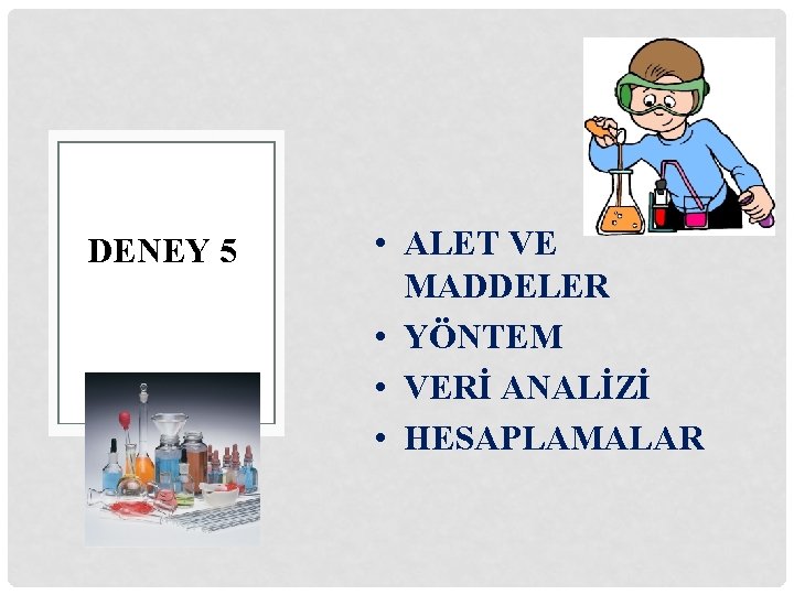 DENEY 5 • ALET VE MADDELER • YÖNTEM • VERİ ANALİZİ • HESAPLAMALAR 