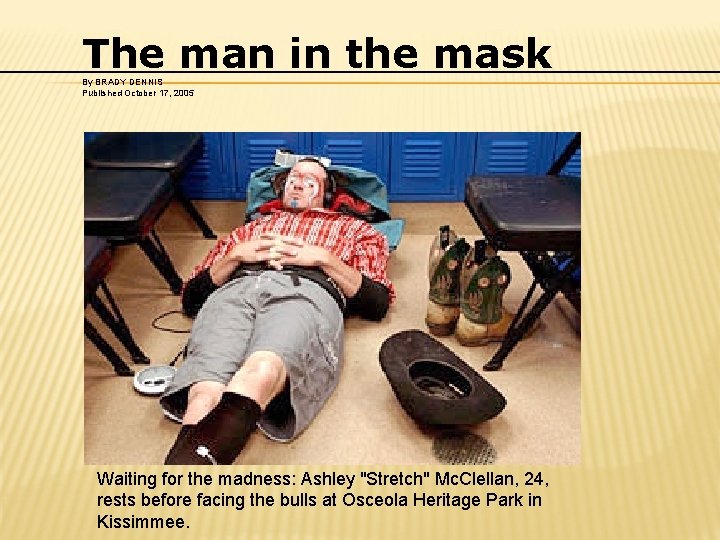 The man in the mask By BRADY DENNIS Published October 17, 2005 Waiting for
