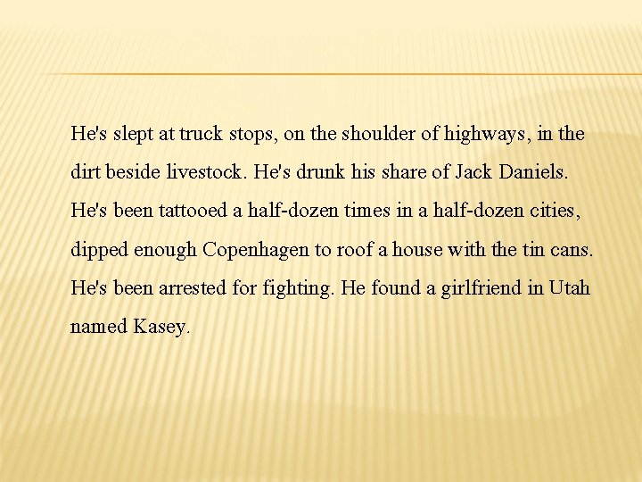 He's slept at truck stops, on the shoulder of highways, in the dirt beside