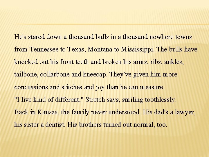 He's stared down a thousand bulls in a thousand nowhere towns from Tennessee to